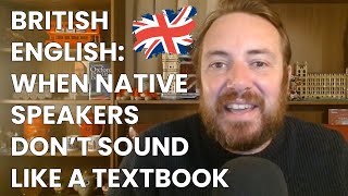 16 phrases you can hear native British English speakers say that you were taught were wrong
