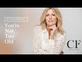 You're Not Too Old - with Carol Frazier