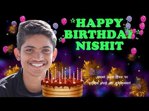 NISHIT HAPPY BIRTHDAY TO YOU