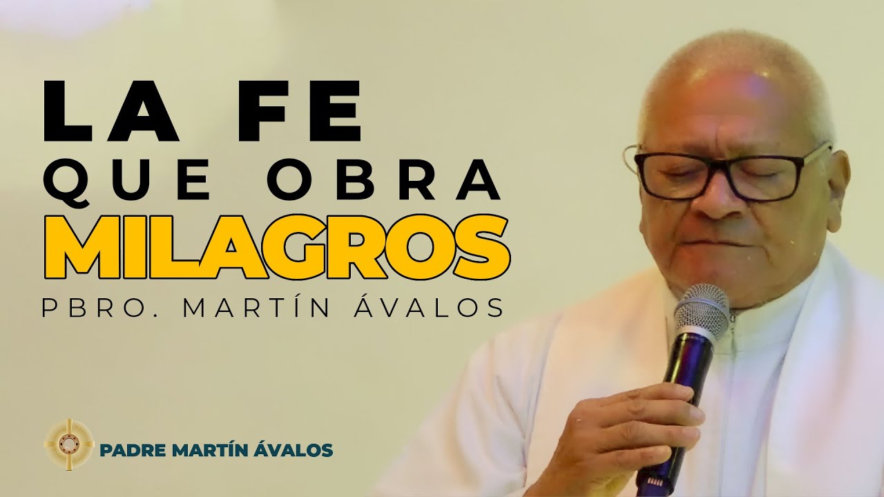 Predicación | La Fe que obra milagros | Padre Martín Ávalos