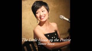 Tomoe Sawa The Little House On The Prairie　沢 知恵　大草原の小さな家