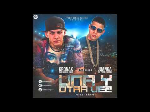 Kronak The Gold Child FT Juanka El Problematik - Una Y Otra Ves Prod By yampi