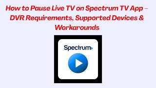 How to Pause Live TV on Spectrum TV App – DVR Requirements, Supported Devices & Workarounds