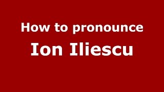 How to pronounce Ion Iliescu