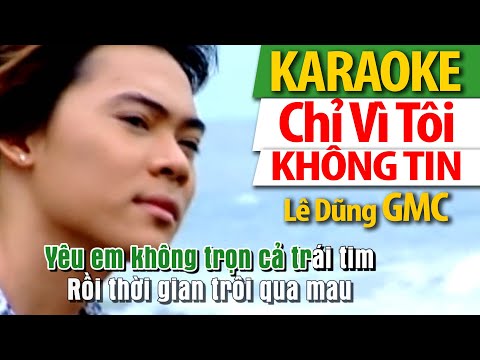 KARAOKE Chỉ Vì Tôi Không Tin | Lê Dũng GMC Beat Gốc Nhạc Sống CỰC HAY