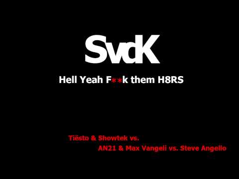 Tiësto & Showtek vs. AN21 & Max Vangeli vs. Steve Angello - Hell Yeah F**k them H8RS (SvdK Mashup)