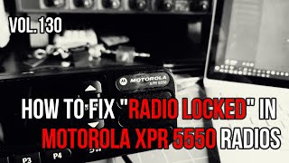 N0AGI - How to fix "Radio Locked" mode in MOTOTRBO XPR 5550 Radio - Vol 130