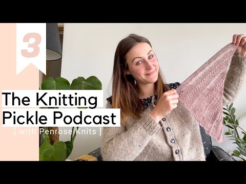 The Knitting Pickle Podcast - Ep 3 - Shawls, Socks and Rookie Errors!