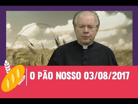 O Pão Nosso - 03/08/2017
