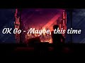 OK go! - Maybe, this time (sub español)
