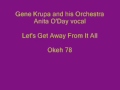 Gene Krupa-Let's Get Away From It All (Anita O'Day vocal)