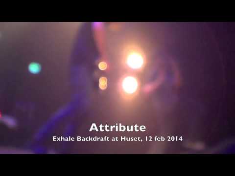 Exhale Backdraft - Attribute (Live at Huset 12 feb 2014)