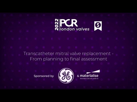 Transcatheter Mitral Valve Replacement: From Planning to Final Assessment - PCR London Valves 2022