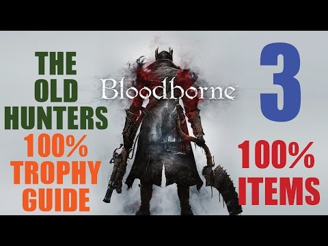Bloodborne The Old Hunters 100% Item Trophy guide. 4/6 Trophies Unlocked Part 3