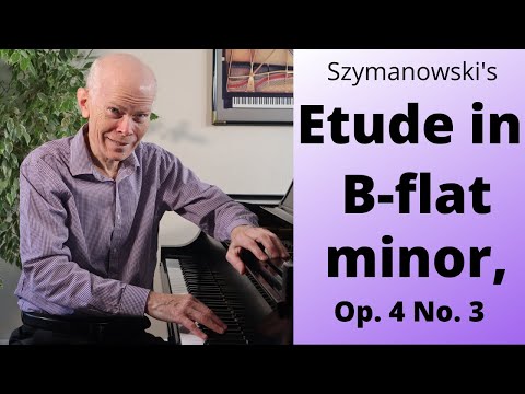 Brooding and romantic Szymanowski 's ETUDE In B FLAT MINOR, Op 4 No  3  (pianist Duane Hulbert)
