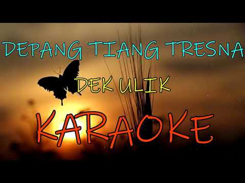 DEPANG TIANG TRESNA_Dek ulik_KARAOKE.