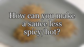 How can you make a sauce less spicy/hot?