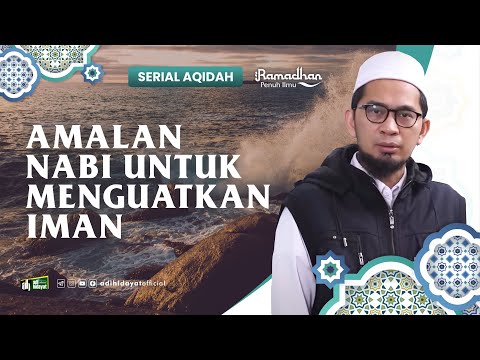 [ Serial Aqidah Eps. 38 ] Amalan Nabi untuk Menguatkan Iman - Ustadz Adi Hidayat