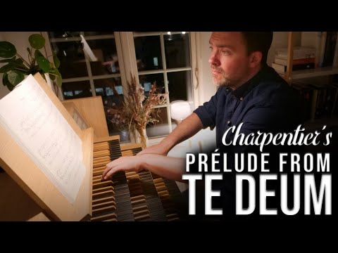 Marc-Antoine Charpentier - TE DEUM (Prélude)