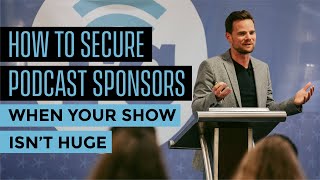 How to Secure Podcast Sponsors When Your Show Isn