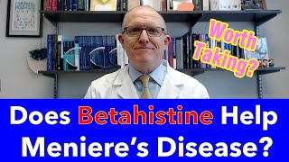 Does Betahistine Help Meniere's Disease Is it worth taking (good news and bad news)