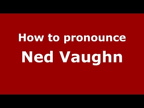 How to pronounce Ned Vaughn (American English/US)  - PronounceNames.com