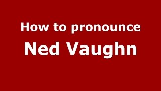 How to pronounce Ned Vaughn