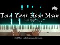 Tera Yaar Hoon Main | Piano Cover | Arijit Singh | Aakash Desai