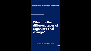 What are the different types of organizational change?