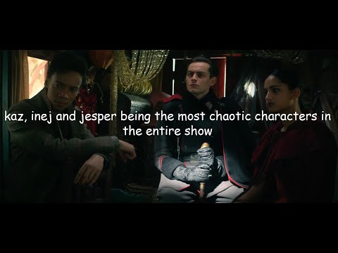 kaz, inej and jesper being the most chaotic characters in the entire show