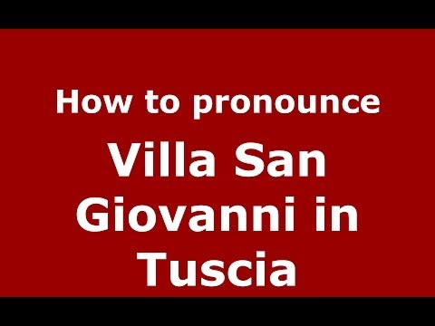 How to pronounce Villa San Giovanni in Tuscia (Italian/Italy) - PronounceNames.com