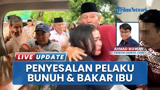 Anak Bunuh & Bakar Ibu Akui Menyesal hingga Cium Kaki Ayah, Ayah Ingin Ada Keringanan Hukuman