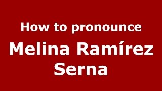 How to pronounce Melina Ramírez Serna