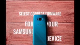 How to select correct Firmware for Your Samsung Device