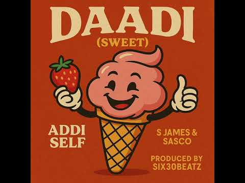 Addi Self - Daadi (Sweet) Ft S James & Sasco (Official Audio)