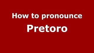 How to pronounce Pretoro