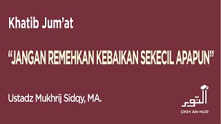 Download lagu Khutbah Jum'at - Jangan Remehkan Kebaikan Sekecil Apapun - Ustadz Mukhrij Sidqy, MA. mp3