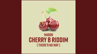 Cherry B Riddim (There's No Way)