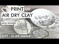 EASY Air Dry Clay Ideas -  IMAGE TRANSFER AT HOME