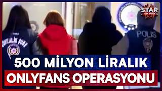 OnlyFans Üzerinden Cinsel İçerikli Paylaşımlar Yapan 25 İsme Operasyon! | Star A