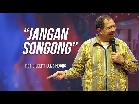 KHOTBAH PDT. GILBERT - "JANGAN SONGONG"