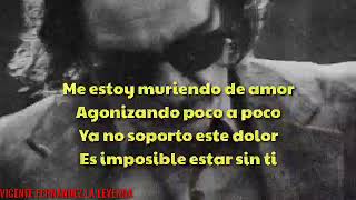 MURIENDO DE AMOR (LETRA) VICENTE FERNÁNDEZ