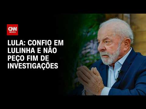 Confio em Lulinha e não peço fim de investigações, diz Lula sobre inquéritos | CNN 360º