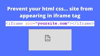 Prevent your html css site from appearing in iframe tag