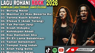 Download lagu Lagu Rohani Rock 2026 🔥 Kumpulan Lagu Terbaik James Celosse | Worship Rock Full Album mp3