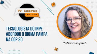 INPE technologist discussed the Pampa biome at COP 30 | TV Campus Interview