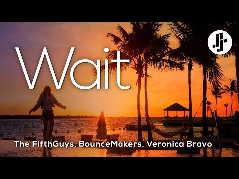 Wait - The FifthGuys, BounceMakers, Veronica Bravo