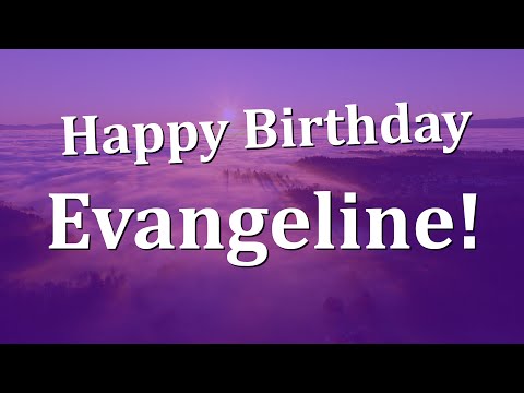Happy Birthday Evangeline!  Have an Amazing Birthday!
