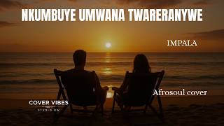 Download lagu COVER VIBES STUDIO:  NKUMBUYE UMWANA TWARERANYWE BY Impala { Afrosoul cover }   Lyric mp3