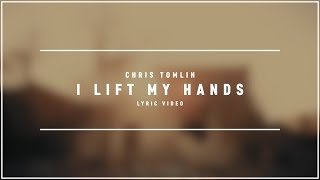CHRIS TOMLIN - I Lift my Hands (Lyric Video)
